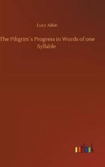 The Piligrim´s Progress in Words of one Syllable