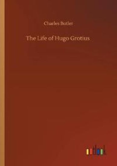 The Life of Hugo Grotius
