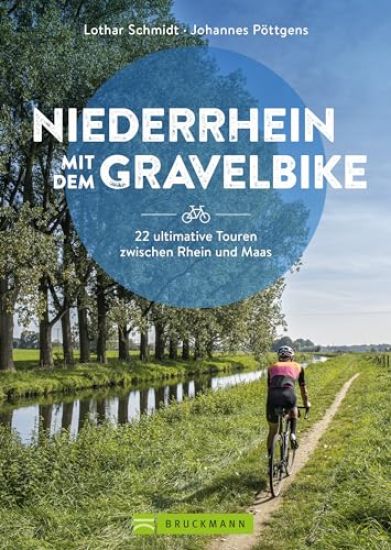 Niederrhein mit dem Gravelbike  22 ultimative Touren zwischen Rhein und Maas