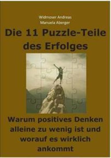 Die 11 Puzzle-Teile des Erfolges - Warum positives Denken alleine zu wenig ist und worauf es wirklich ankommt