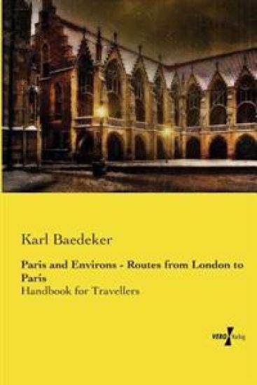 Paris and Environs - Routes from London to Paris: Handbook for Travellers