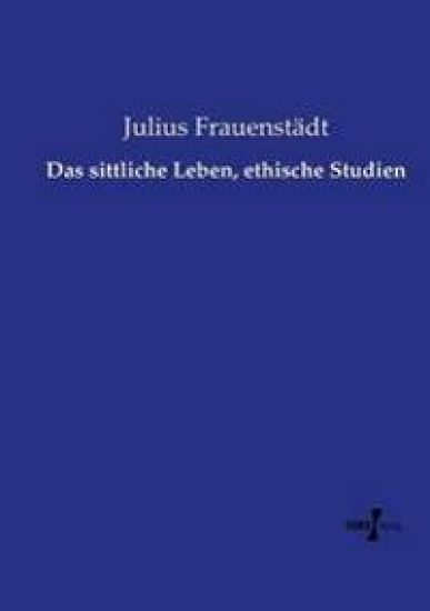 Das sittliche Leben, ethische Studien