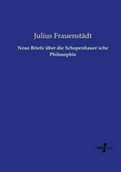 Neue Briefe über die Schopenhauer´sche Philosophie
