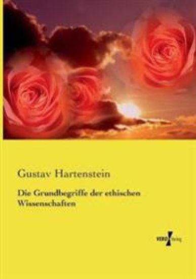 Die Grundbegriffe der ethischen Wissenschaften
