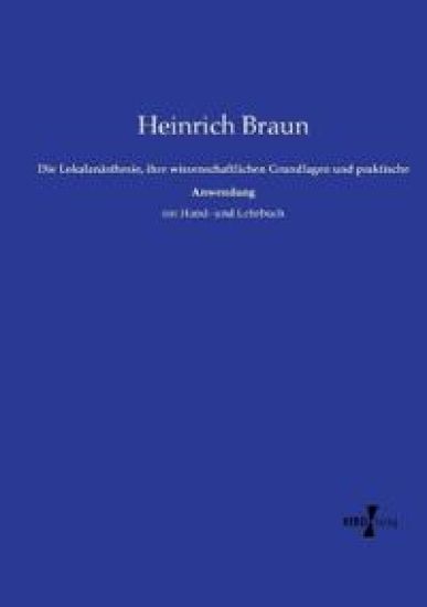 Die Lokalanästhesie, ihre wissenschaftlichen Grundlagen und praktische Anwendung
