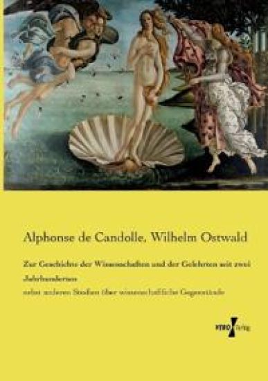 Zur Geschichte der Wissenschaften und der Gelehrten seit zwei Jahrhunderten