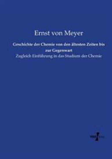 Geschichte der Chemie von den ältesten Zeiten bis zur Gegenwart