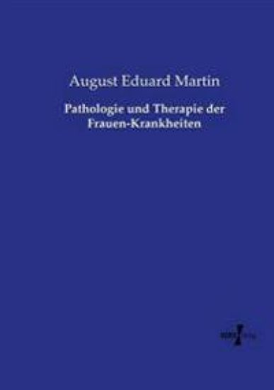 Pathologie und Therapie der Frauen-Krankheiten