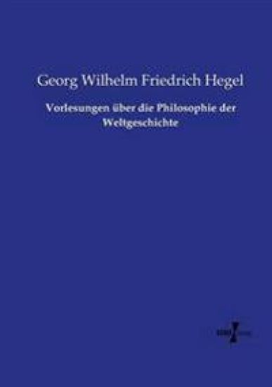 Vorlesungen über die Philosophie der Weltgeschichte