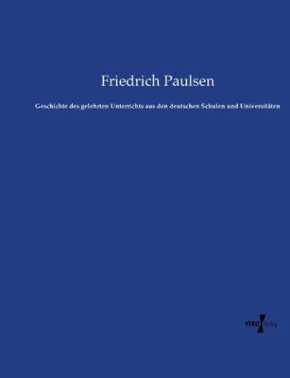 Geschichte des gelehrten Unterrichts aus den deutschen Schulen und Universitäten