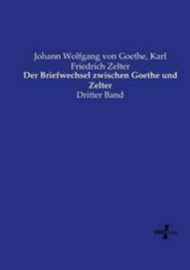 Der Briefwechsel zwischen Goethe und Zelter