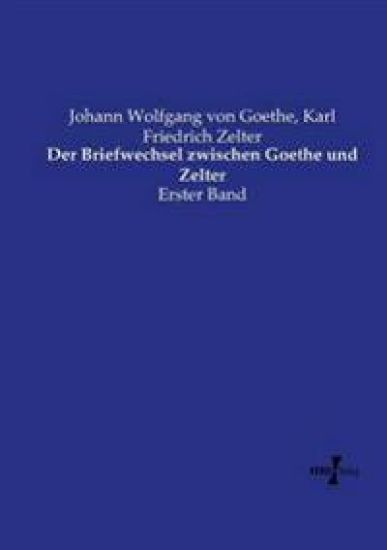 Der Briefwechsel zwischen Goethe und Zelter