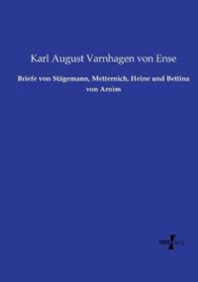 Briefe von Stägemann, Metternich, Heine und Bettina von Arnim