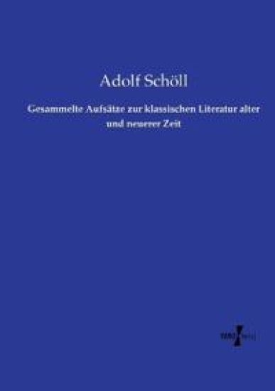 Gesammelte Aufsätze zur klassischen Literatur alter und neuerer Zeit