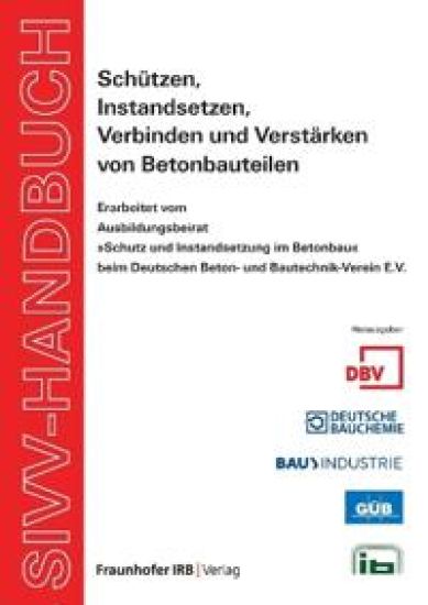 SIVV-Handbuch. Schützen, Instandsetzen, Verbinden und Verstärken von Betonbauteilen. Ausgabe 2008.