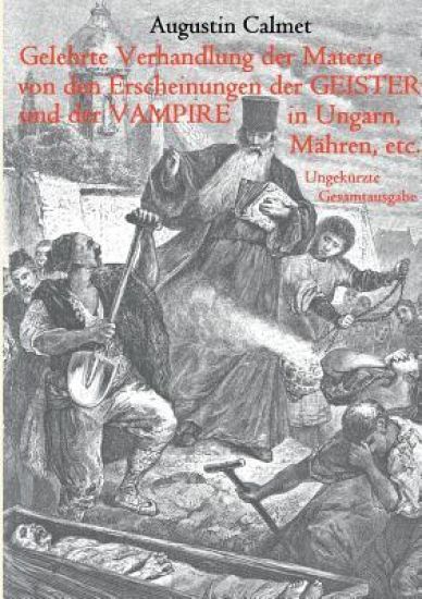Gelehrte Verhandlung der Materie von den Erscheinungen der Geister, und der Vampire in Ungarn, Mähren, etc.