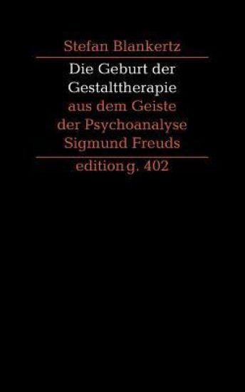 Die Geburt der Gestalttherapie aus dem Geiste der Psychoanalyse Sigmund Freuds