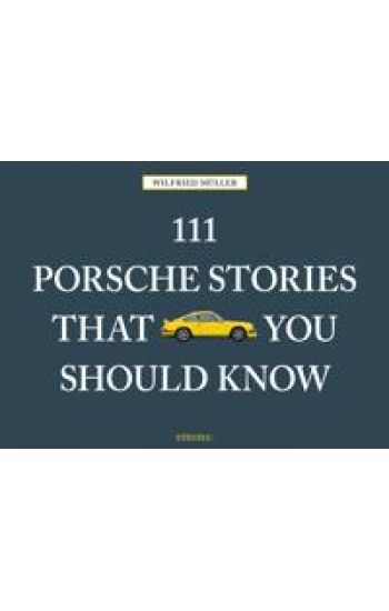 111 Porsche Stories That You Should Know