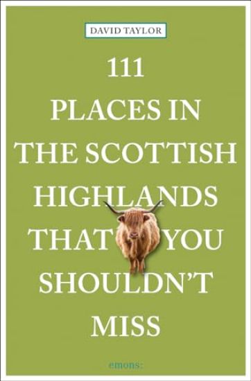 111 Places in the Scottish Highlands That You Shouldn't Miss