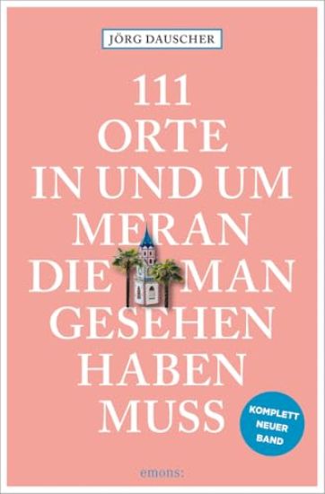 111 Orte in Meran, die man gesehen haben muss