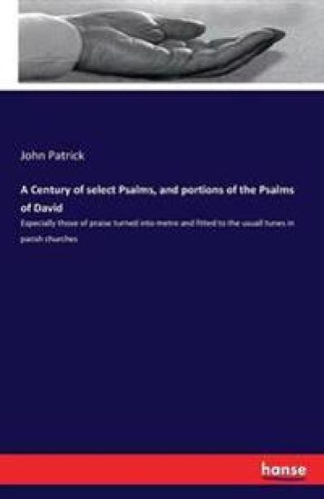 A Century of select Psalms, and portions of the Psalms of David