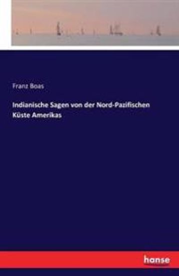 Indianische Sagen von der Nord-Pazifischen Küste Amerikas