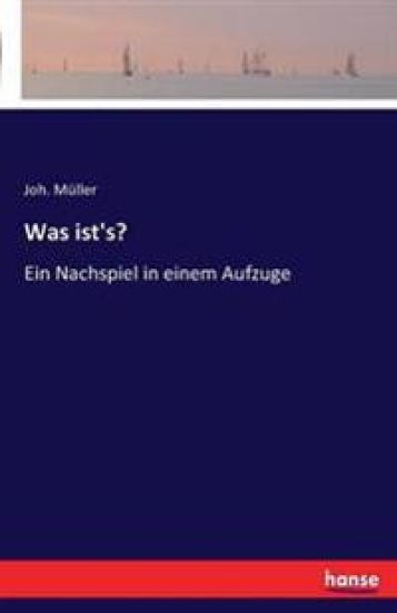 Was ist's?