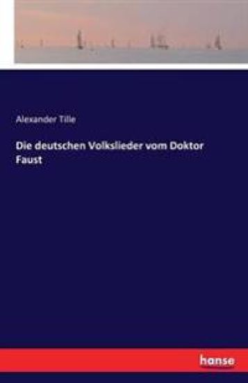 Die deutschen Volkslieder vom Doktor Faust