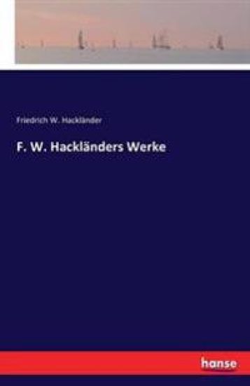 F. W. Hackländers Werke