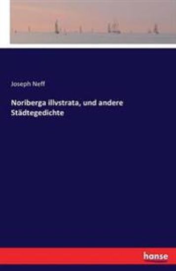 Noriberga illvstrata, und andere Städtegedichte