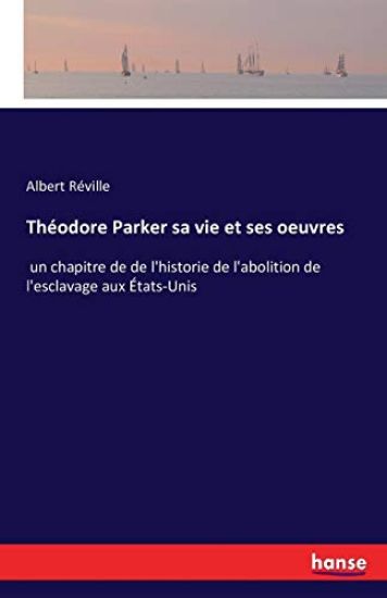 Théodore Parker sa vie et ses oeuvres