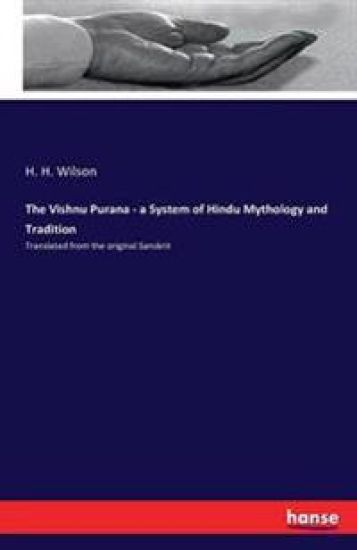 The Vishnu Purana - a System of Hindu Mythology and Tradition