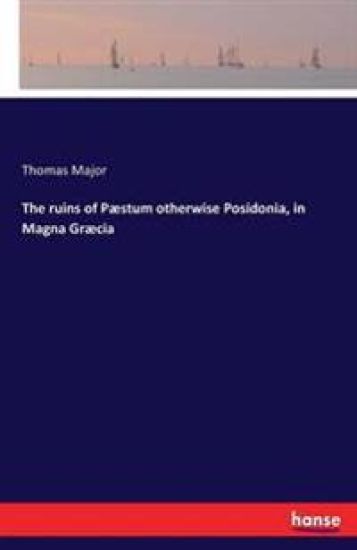 The ruins of Pæstum otherwise Posidonia, in Magna Græcia