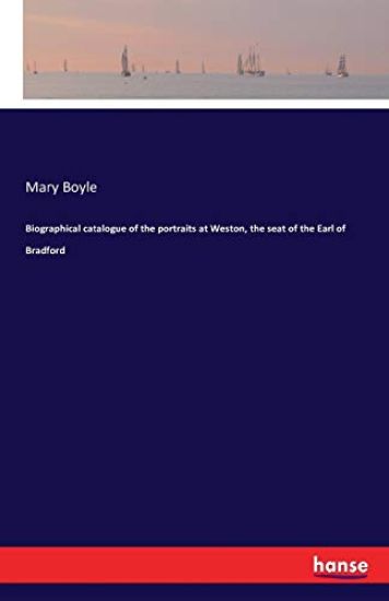Biographical catalogue of the portraits at Weston, the seat of the Earl of Bradford