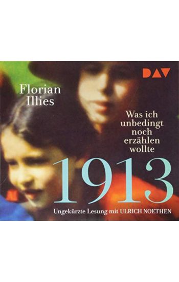 1913 - Was ich unbedingt noch erzählen wollte. Die Fortsetzung des Bestsellers 1913