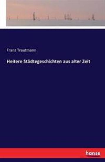 Heitere Städtegeschichten aus alter Zeit