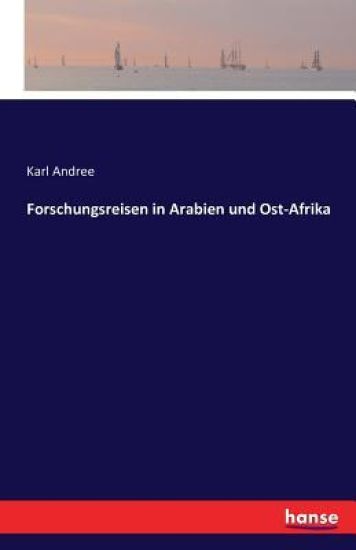 Forschungsreisen in Arabien und Ost-Afrika
