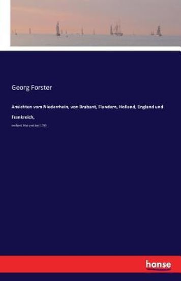 Ansichten vom Niederrhein, von Brabant, Flandern, Holland, England und Frankreich,