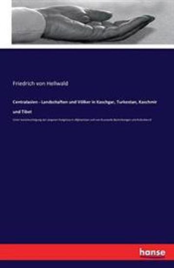 Centralasien - Landschaften und Völker in Kaschgar, Turkestan, Kaschmir und Tibet