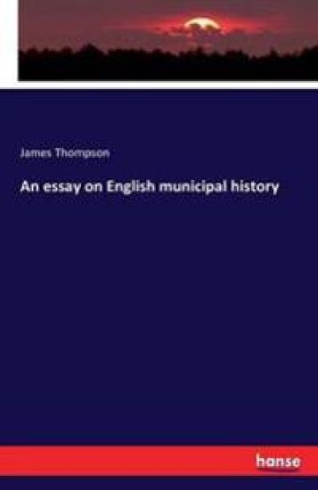 An essay on English municipal history – James Thompson, kirjan kansikuva