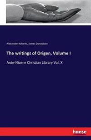 The writings of Origen, Volume I