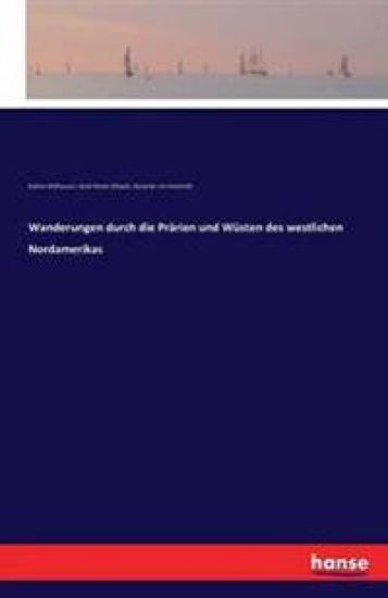 Wanderungen durch die Prärien und Wüsten des westlichen Nordamerikas