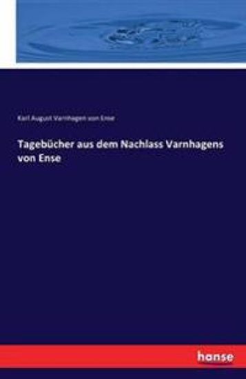 Tagebücher aus dem Nachlass Varnhagens von Ense