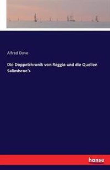Die Doppelchronik von Reggio und die Quellen Salimbene's – Alfred Dove, kirjan kansikuva