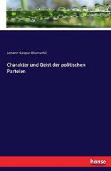 Charakter und Geist der politischen Parteien – Johann Caspar Bluntschli, kirjan kansikuva