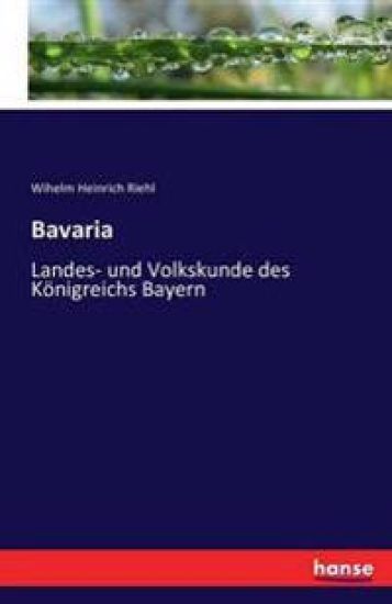 Bavaria - Landes- und Volkskunde des Königreichs Bayern