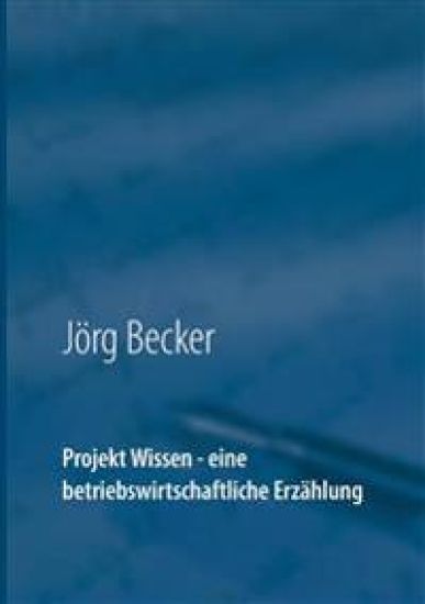 Projekt Wissen - eine betriebswirtschaftliche Erzählung
