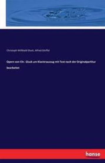 Opern von Chr. Gluck um Klavierauszug mit Text nach der Originalpartitur bearbeitet