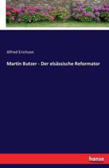 Martin Butzer - Der elsässische Reformator