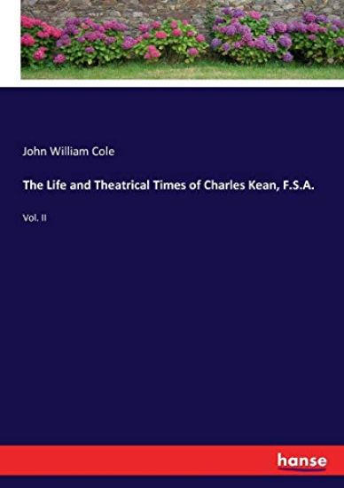 The Life and Theatrical Times of Charles Kean, F.S.A.